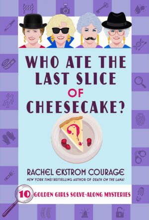 Who Ate the Last Slice of Cheesecake? (10 Golden Girls Solve-Along Mysteries)